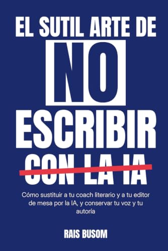 El sutil arte de no escribir con la IA